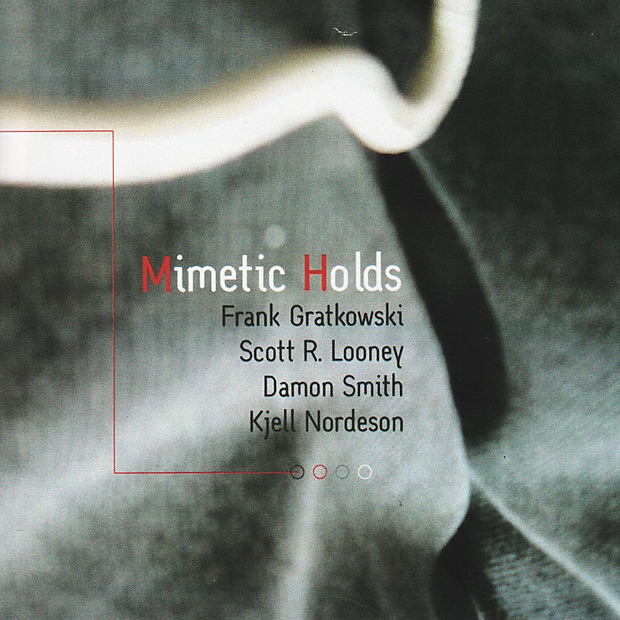 Обложка альбома «Mimetic Holds» — Frank Gratkowski, Scott R. Looney, Damon Smith & Kjell Nordeson