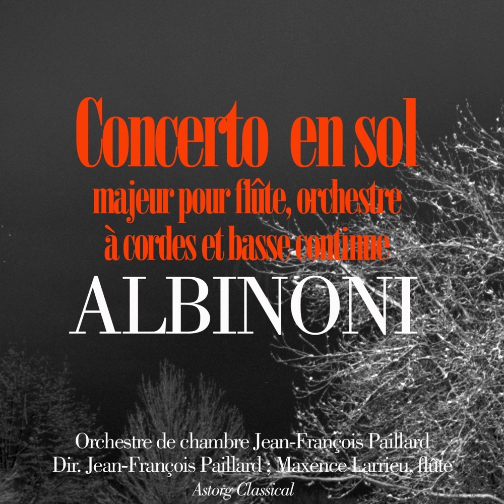 Обложка альбома «Albinoni : Concerto en sol majeur pour flûte, orchestre à cordes et basse continue (Pour flûte, orchestre à cordes et basse continue) - Single» — Orchestre de Chambre Jean-François Paillard & Maxence Larrieu
