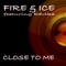 Close to Me (Sovve Dub Mix) - Fire & Ice lyrics