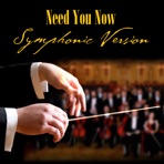 Need You Now - Symphonic Version (Made Famous by Lady Antebellum)