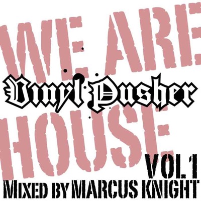 We Are Vinyl Pusher House, Vol. 1 (Mixed By Marcus Knight)