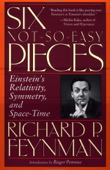 Six Not-So-Easy Pieces: Einstein's Relativity, Symmetry, and Space-Time - Richard P. Feynman Cover Art