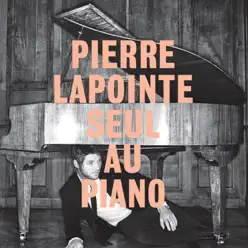 Seul au piano - Pierre Lapointe