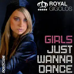 Girls Just Wanna Dance - Royal Gigolos Girls Just Wanna Dance - Royal Gigolos
