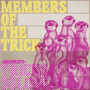 Member of the Trick 09: Meerkats - EP