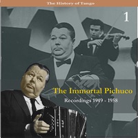 The History of Tango: The Immortal Pichuco, Vol. 1 - Recordings 1949-1958 - Aníbal Troilo