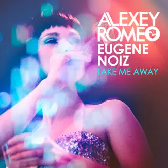 Take Me Away (With Love Edit) by Alexey Romeo & Eugene Noiz song reviws