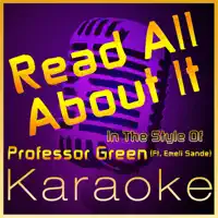 Read All About It [Karaoke Instrumental Version] (In the Style of Professor Green Ft Emeli Sande)