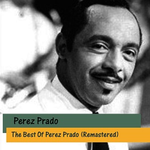 The Best of Perez Prado (Remastered)