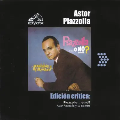 Edición Crítica: Piazzolla...O No? - Ástor Piazzolla Edición Crítica: Piazzolla...O No? - Ástor Piazzolla