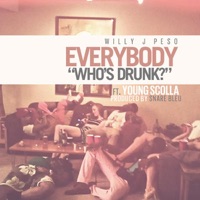 Everybody (Who's Drunk) [feat. Young Scolla] - Single - Willy J Peso
