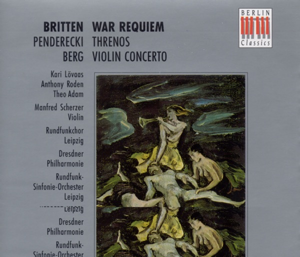 Britten: War Requiem, Op. 66 - Penderecki: Threnos - Berg, Violin Concerto