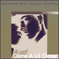 Aphreme & Donald Sheffey - Come A Lil Closer (John Crockett rmx)