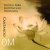Cantando Om - Musica para Meditacion Profunda