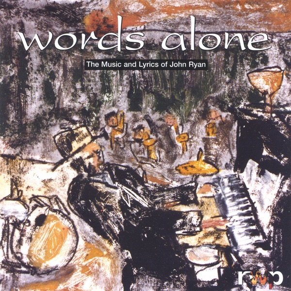 Words Alone, the Music and Lyrics of John Ryan