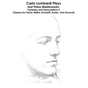 Pacini, Bellini, Donizetti, Auber, Gounod and Liszt: Carlo Lombardi Plays Liszt Piano Masterworks - Fantasies and Transcriptions II
