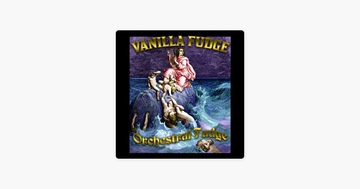 Orchestral Fudge - Album by Vanilla Fudge - Apple Music