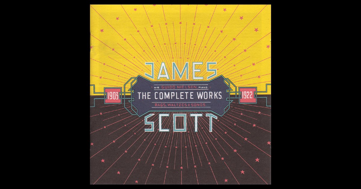 ‎James Scott: The Complete Works - Rags, Waltzes & Songs 1903-1922 ...