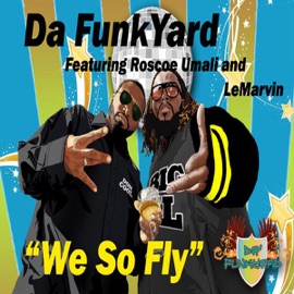 We So Fly (feat. Roscoe Umali & Lemarvin) Da Funkyard