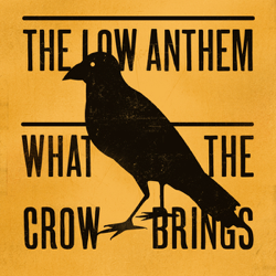 What the Crow Brings - The Low Anthem Cover Art