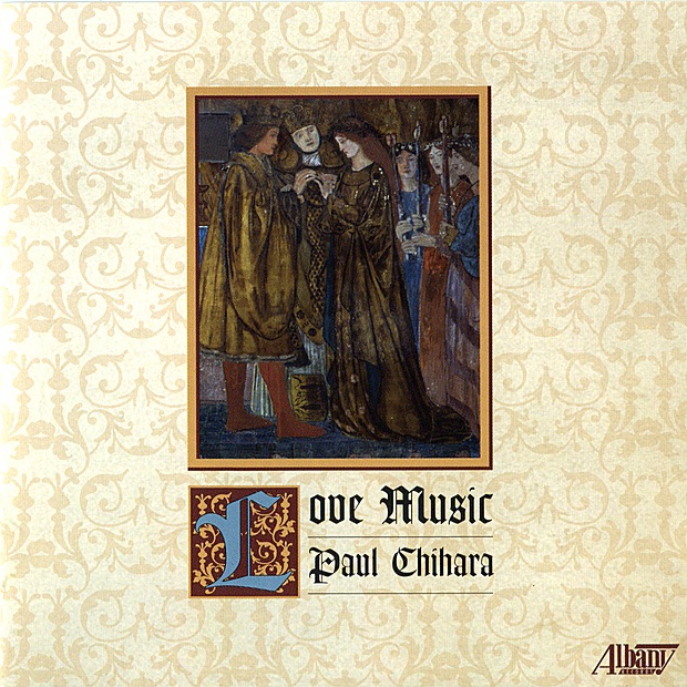 Обложка альбома «Paul Chihara: Love Music» — Gary Gray, The Harlem String Quartet, John Moses, Doug Masek, Tim Deighton, Anthony Costa, Enrico Elisi, Ani Kavafian, Paul Neubauer & Alyssa Park
