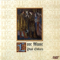 Paul Chihara: Love Music - Gary Gray, The Harlem String Quartet, John Moses, Doug Masek, Tim Deighton, Anthony Costa, Enrico Elisi, Ani Kavafian, Paul Neubauer & Alyssa Park