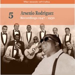 The Music of Cuba: Arsenio Rodríguez, Vol. 5; Recordings 1947-1950