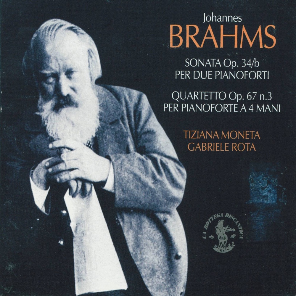 Обложка альбома «Johannes Brahms : Sonata per due pianoforti, Op. 34/b / Quartetto per pianoforte a quattro mani, Op. 67, No. 3» — Tiziana Moneta & Gabriele Rota