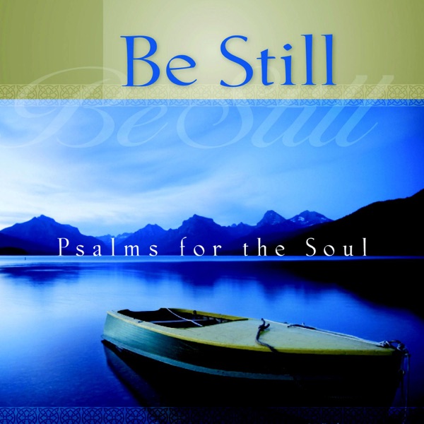 Be Still - Psalms for the Soul