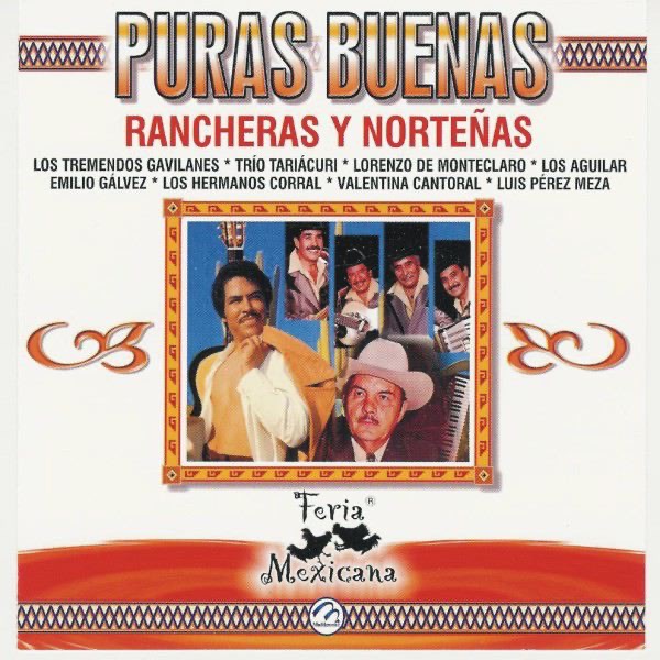 Обложка альбома «Puras Buenas - Rancheras y Nortenas - Feria Mexicana» — Carlos Gomez, Chicanos Band, Dueto Chihuahua, Emilio Galvez, Lorenzo De Monteclaro, Los Aguilar, Los Dos Reales, Los Hermanos Corral, Los Rayos del Norte, Los Reyes del Norte, Los Tremendos Gavilanes, Luis Pérez Meza, Paulino Vargas, Trio Tariacuri & Valentina Cantoral
