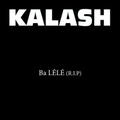 Ba Lélé (R.I.P.) - Single - Kalash Ba Lélé (R.I.P.) - Single - Kalash