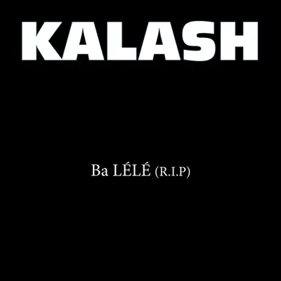 Ba Lélé (R.I.P.) - Single - Kalash