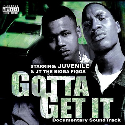 Juvenile & JT the Bigga Figga Present: Gotta Get It (Documentary Soundtrack) [Bonus Tracks]