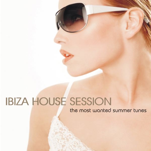Ibiza House Session - The Most Wanted Summer Tunes