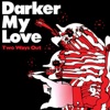 Darker My Love