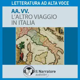 L'altro viaggio in Italia. Descrizioni del Bel Paese di scrittori europei dal Cinquecento al Duemila