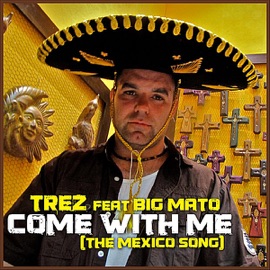 Come With Me (The Mexico Song) [feat. Big Mato] Trez