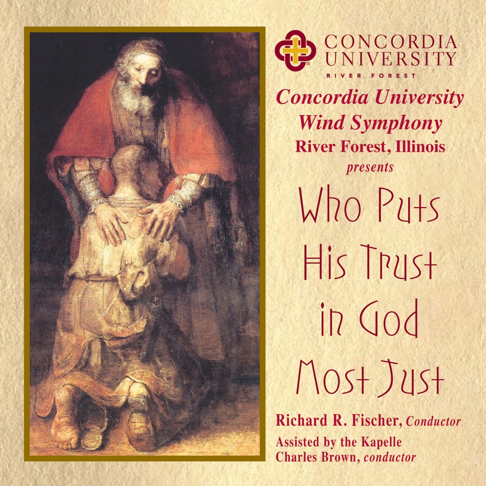 Обложка альбома «Who Puts His Trust in God Most Just» — Concordia University Wind Symphony, Richard Fischer, Concordia University Kapelle, James Croft & Stephen Bulla
