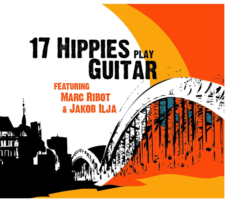 Обложка альбома «17 Hippies Play Guitar Feat. Marc Ribot & Jakob Ilja» — 17 Hippies, Jakob Ilja & Marc Ribot