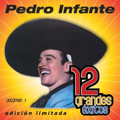Pedro Infante: 12 Grandes Exitos, Vol. 1 - Pedro Infante