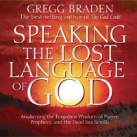 Gregg Braden - Speaking the Lost Language of God (Original Staging Nonfiction) artwork