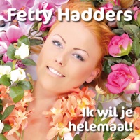Fetty Hadders - Ik Wil Je Helemaal!