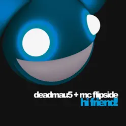 Hi Friend (feat. MC Flipside) - Single - Deadmau5