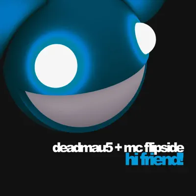 Hi Friend (feat. MC Flipside) - Single - Deadmau5