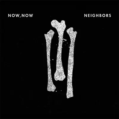 Neighbors - Now Now