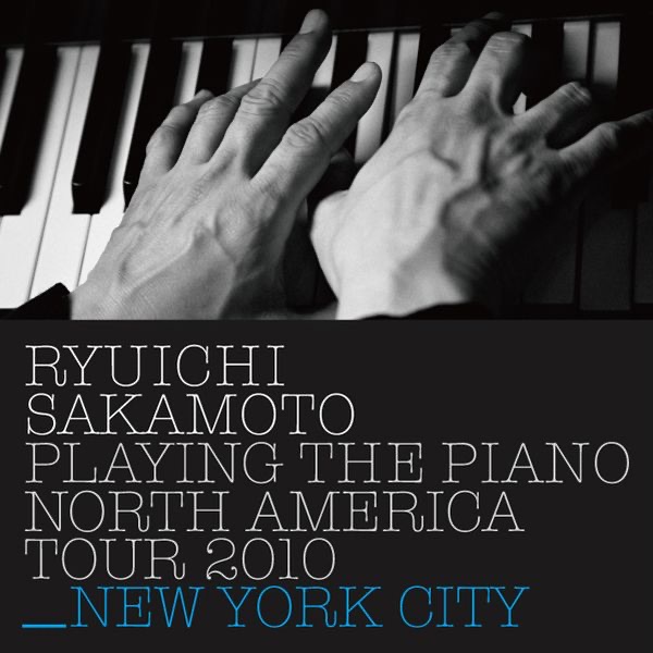 Ryuichi Sakamoto: Playing the Piano North America Tour 2010 - NEW YORK CITY