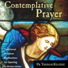 Contemplative Prayer: Traditional Christian Meditations for Opening to Divine Union - Thomas Keating