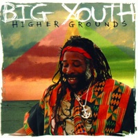 Higher Grounds - Big Youth