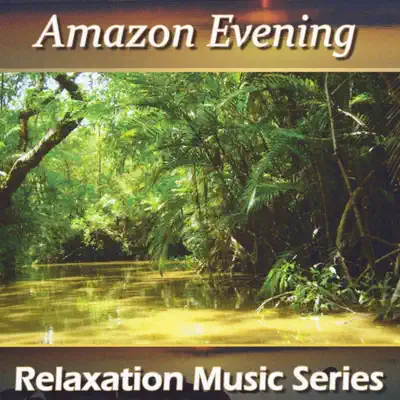 Ακούστε το άλμπουμ Amazon Evening από Relaxation Music Series