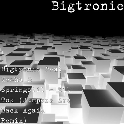Bigtronic - Bigtronic Feat Kesha & Springstil - Tik Tok (Jumperz Are Back Again Remix)